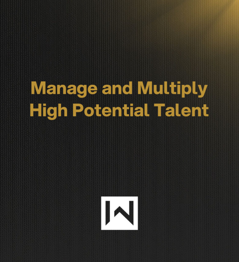 Manage and Multiply High Potential Talent